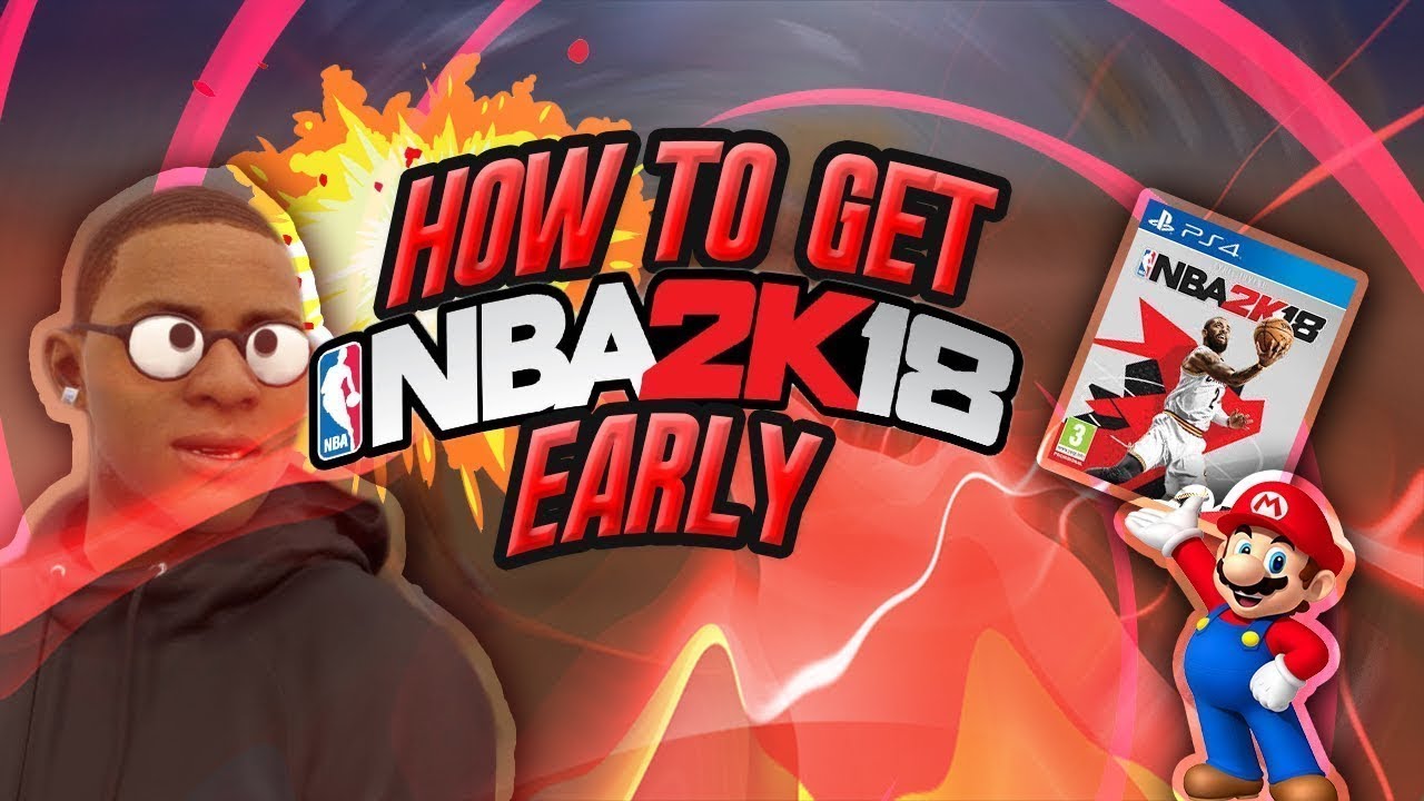 HOW TO GET NBA 2K18 EARLY ON ANY CONSOLE NO CLICKBAIT!!!!!!!