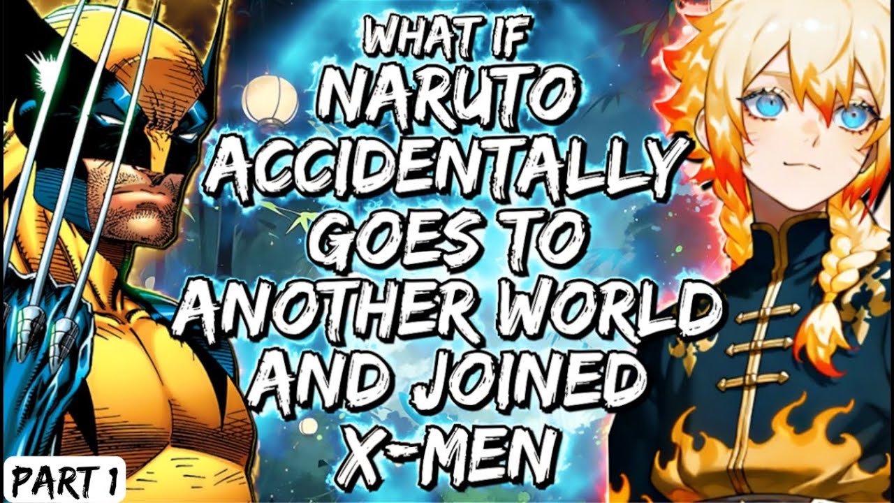 What If Naruto Accidentally Goes To Another World And Joined X-Men Part 1