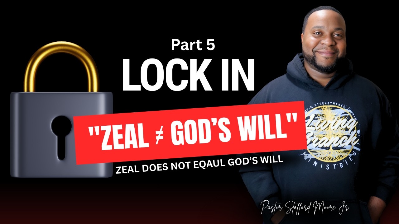 ZEAL DOES NOT EQUAL GOD'S WILL - Lock In Pt 5
