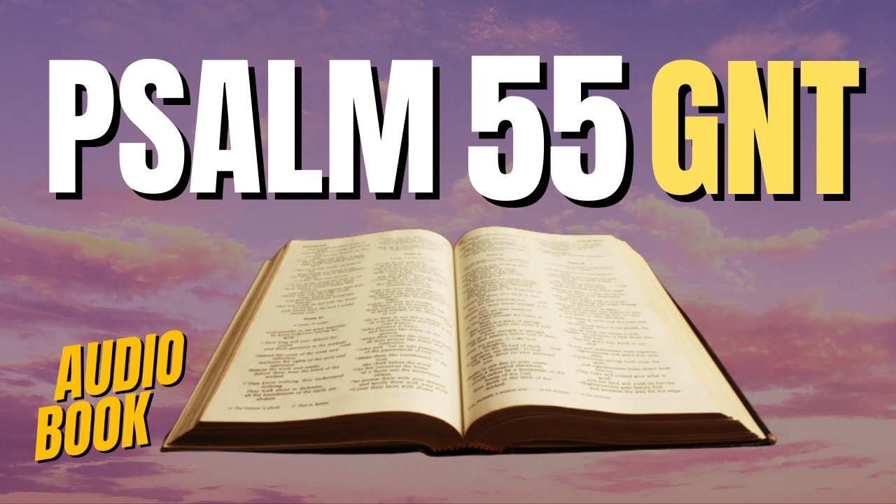 Holy Bible - Psalm 55 - Good News Translation Audio (When you are enduring a trial)