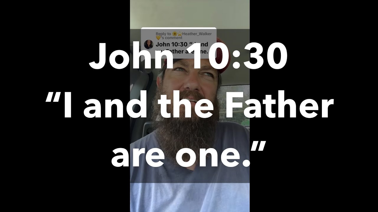 John 10:30 “I and the Father are one.”