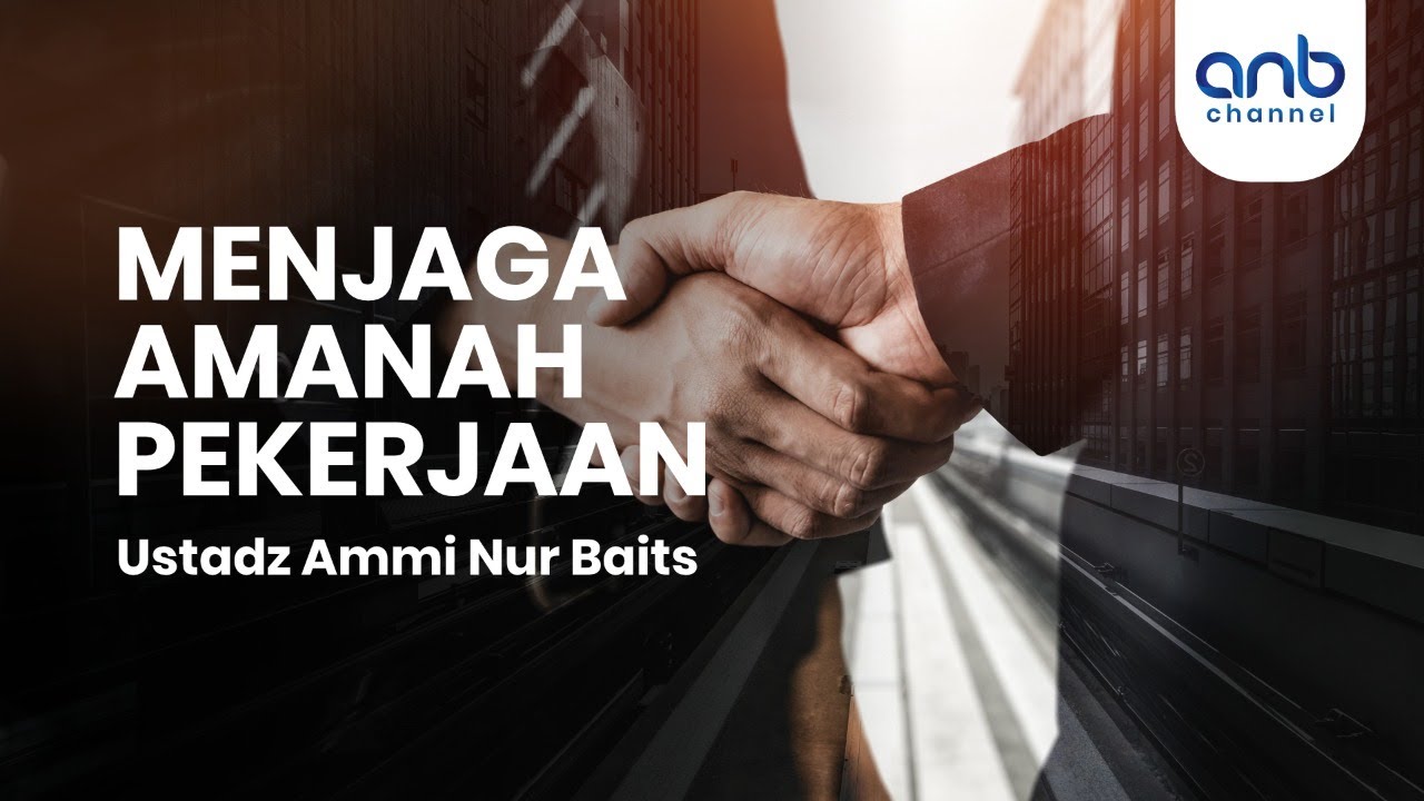 Menjaga Amanah Pekerjaan | Ustadz Ammi Nur Baits, ST., BA.
