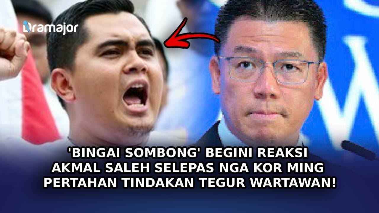 'BINGAI SOMBONG' Begini Reaksi Akmal Saleh Selepas Nga Kor Ming Pertahan Tindakan Tegur Wartawan!