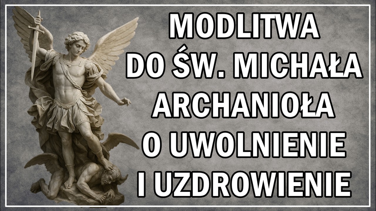 Modlitwa do Św. Michała Archanioła o uwolnienie i uzdrowienie &ndash; Pomoc w wszelkim cierpieniu
