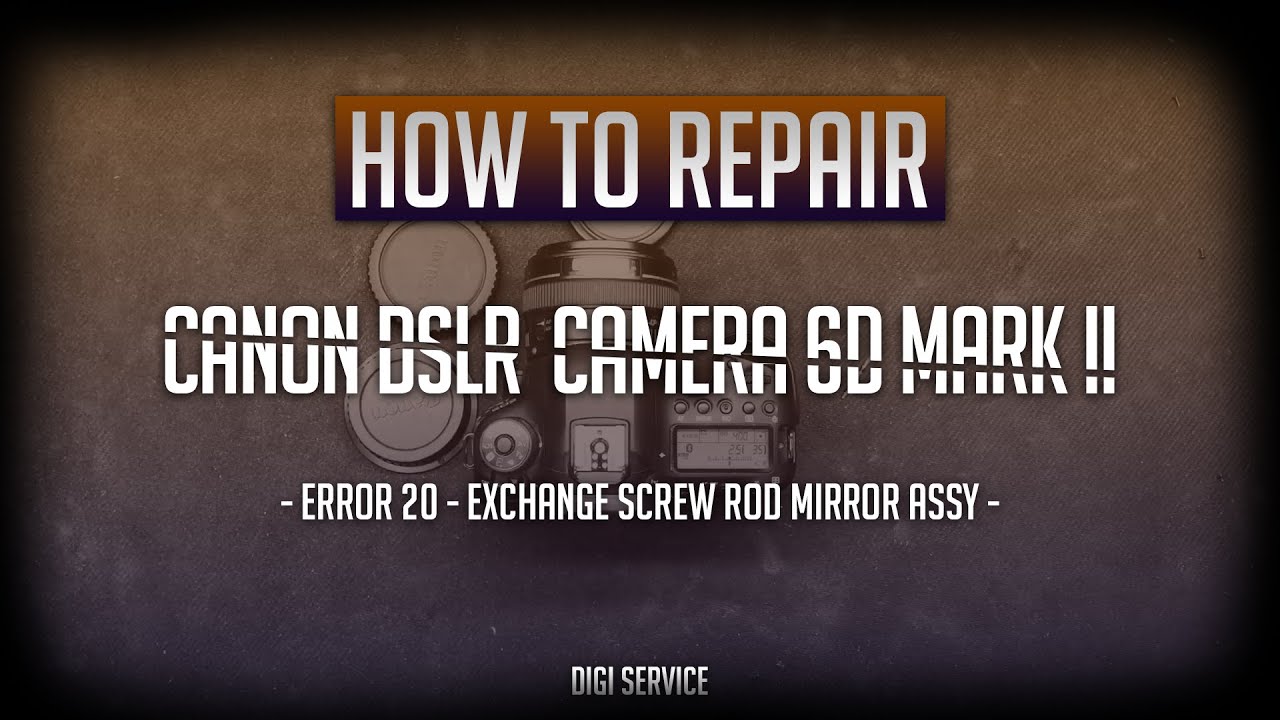 How to repair Canon DSLR camera 6D mark II - error 20 - exchange screw rod mirror assy