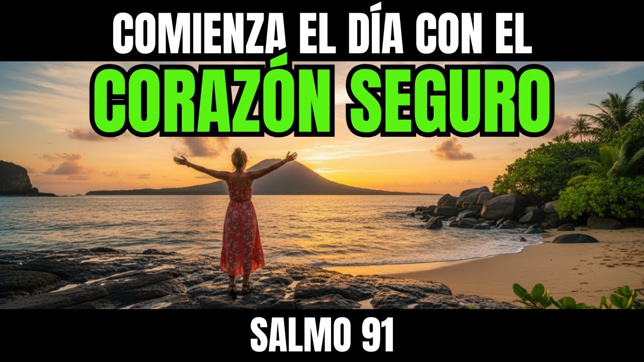 ORACIÓN DE LA MAÑANA SALMO 91 TU CORAZÓN SENTIRÁ SEGURIDAD Y PROTECCIÓN DIVINA DE DIOS HOY