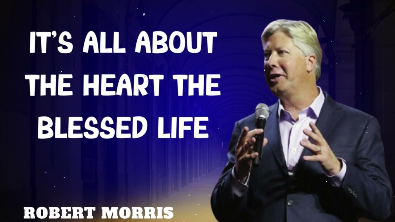 Robert Morris sermons - It's All About the Heart The Blessed Life