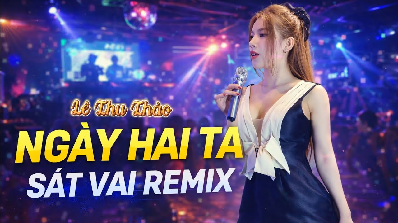 NGÀY HAI TA SÁT VAI REMIX - LÊ THU THẢO x NVC x SEE (hạnh phúc xây mê từ hai ta…)