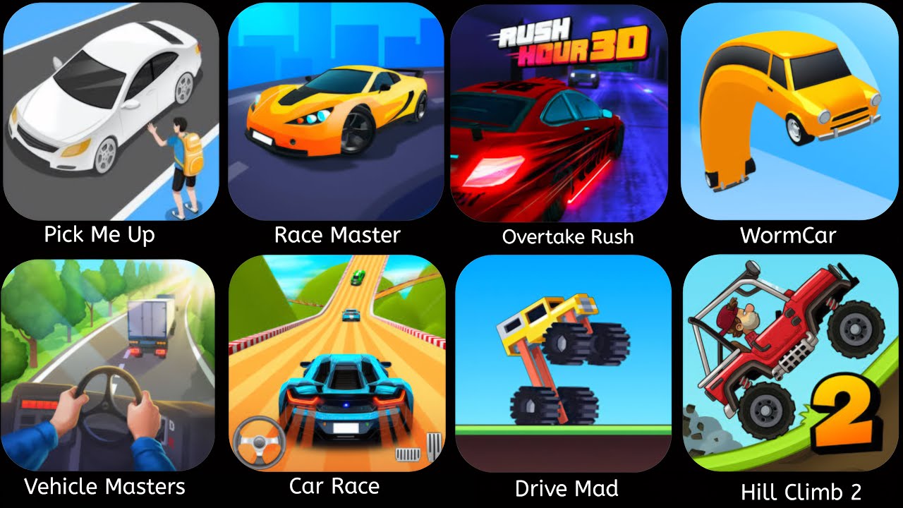 Pick Me Up,Race Master,Overtake Rush,WormCar,Vehicle Masters,Car Race,DriveMad,Hill Climb 2