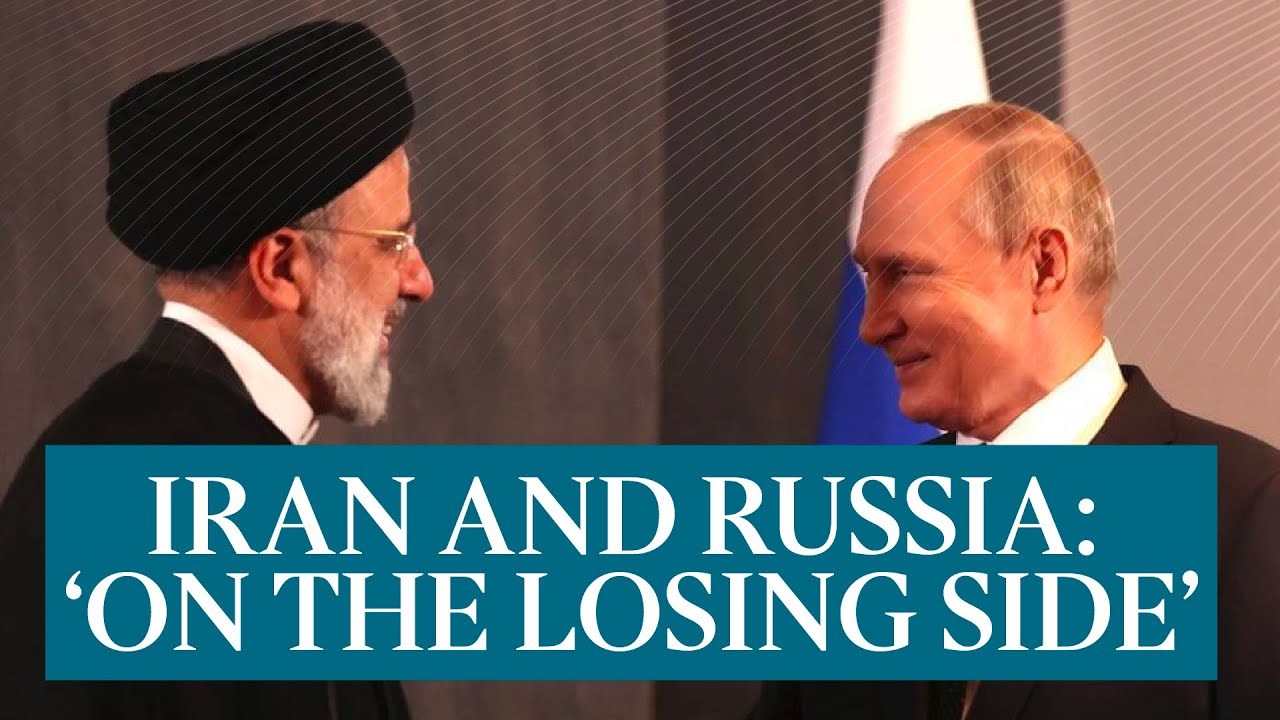 How Russia and Iran ended up 'on the losing side'