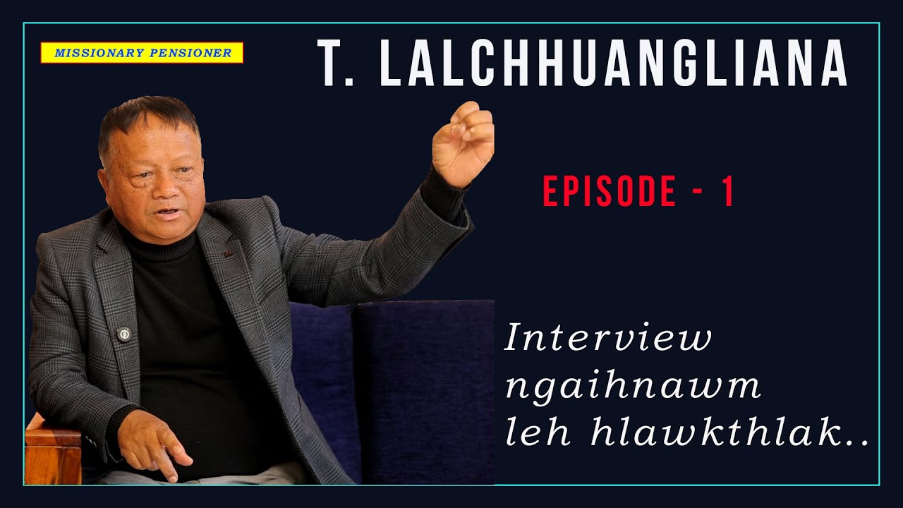 MISSIONARY PENSIONER | Pu T. Lalchhuangliana, Interview ngaihnawm leh hlawk, Episode -1