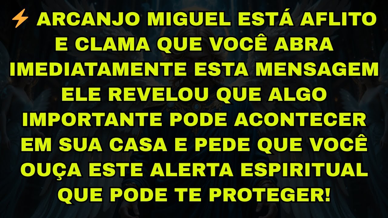 ⚡ ARCANJO MIGUEL ESTÁ AFLITO E CLAMA QUE VOCÊ ABRA IMEDIATAMENTE ESTA MENSAGEM ELE REVELOU QUE ALGO