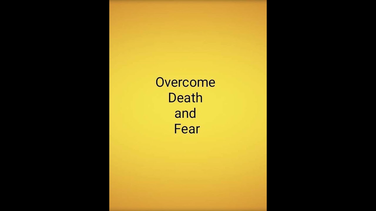 Overcome Death and Fear