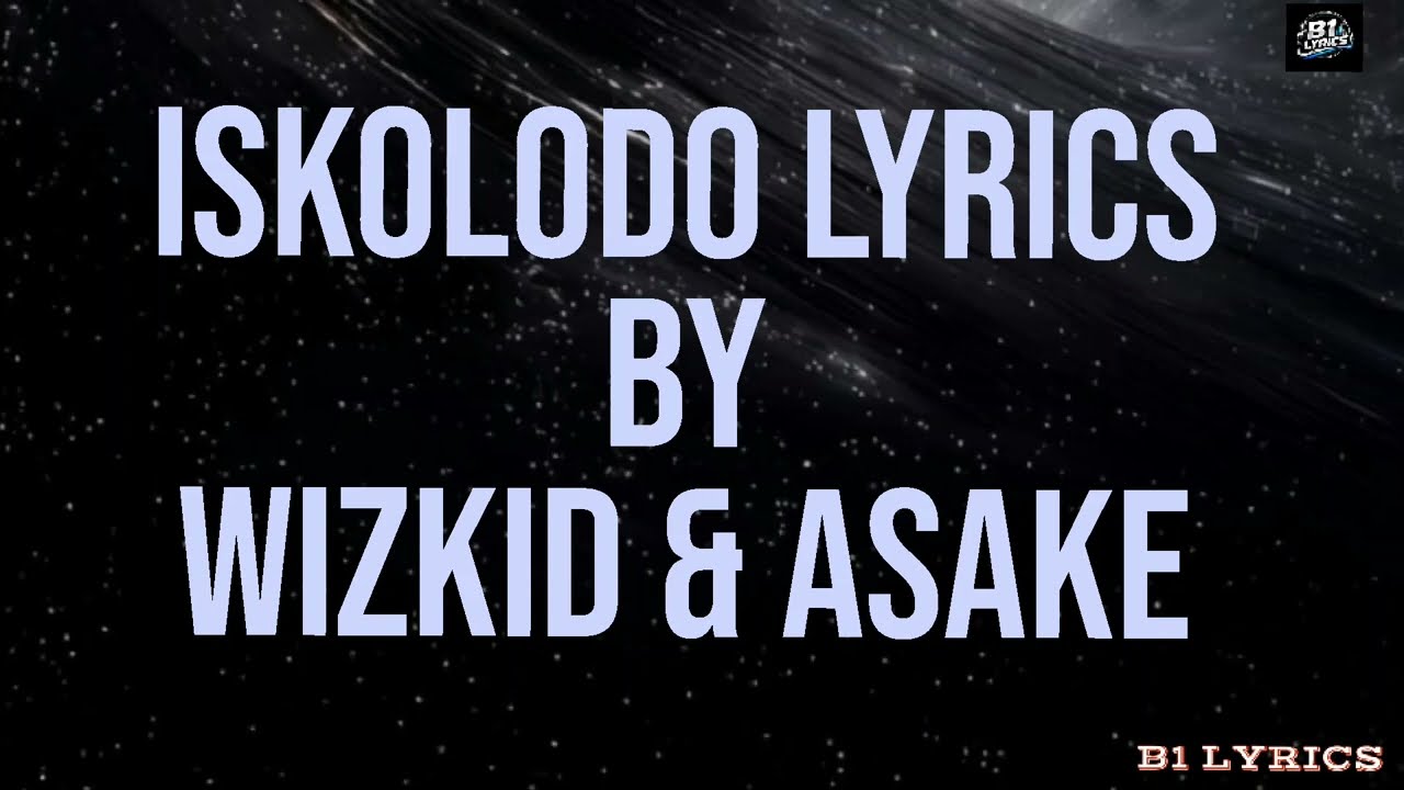 Wizkid & Asake &ndash; Iskolodo ( Official Lyrics Video ) | Real Afrobeats Vibes