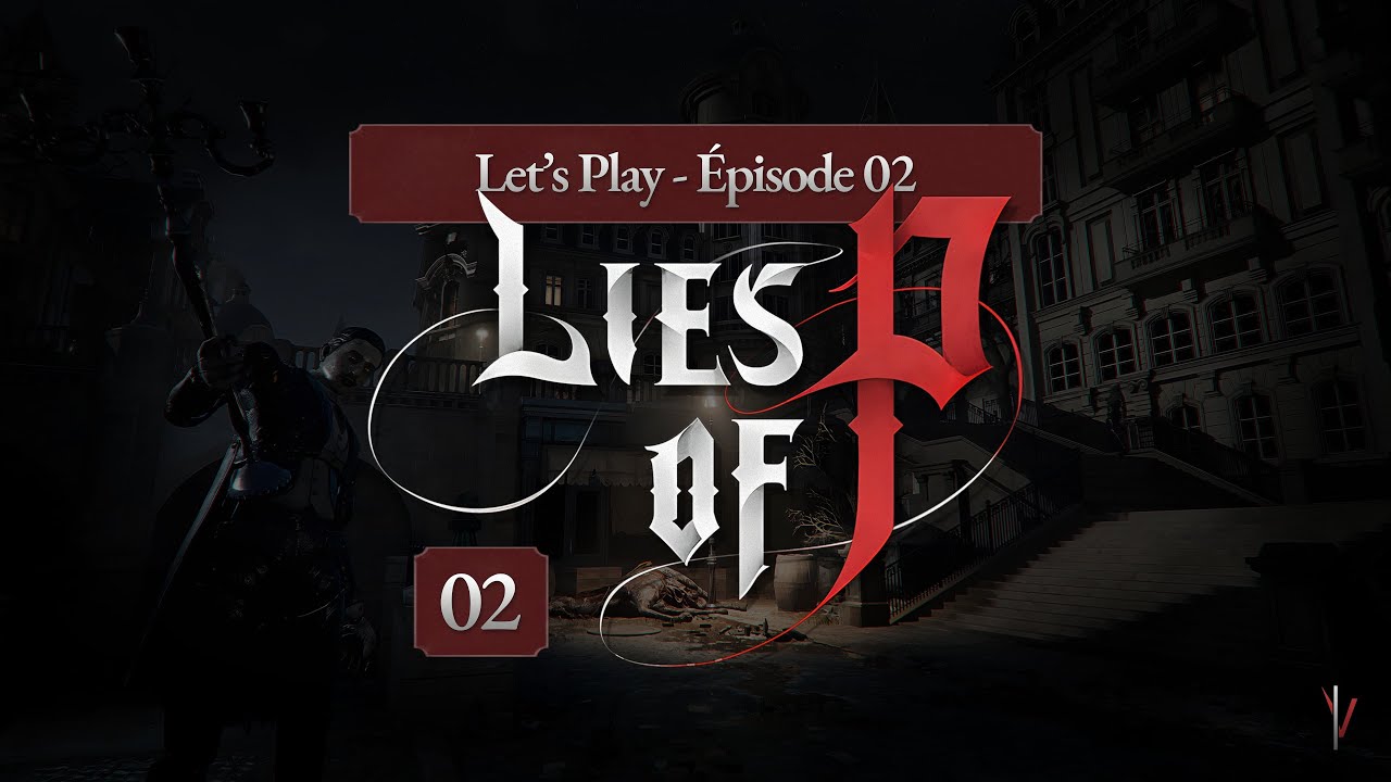 LIES OF P - [LET'S PLAY FR - #02] : BOULEVARD DE L'ÉLYSION - MAIRIE DE KRAT - MEILLEURS #SOULS 🔥