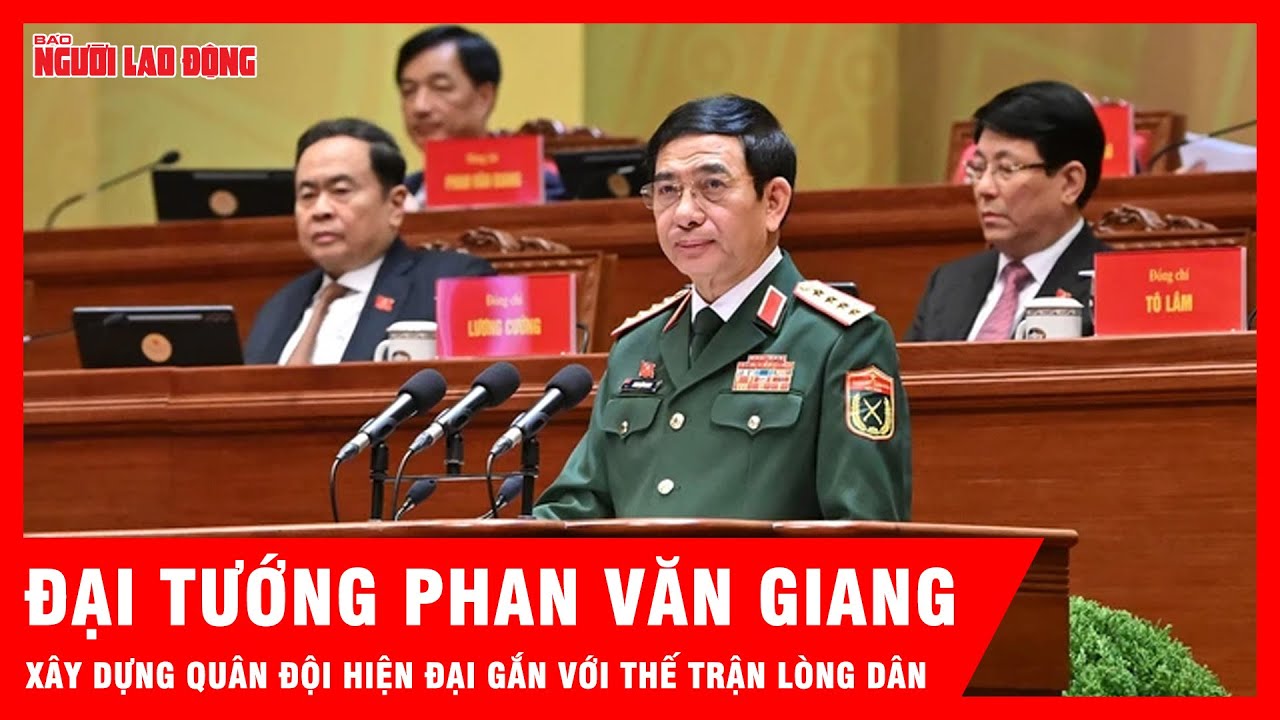 Đại tướng Phan Văn Giang: Xây dựng quân đội hiện đại gắn với thế trận lòng dân | Tin tức