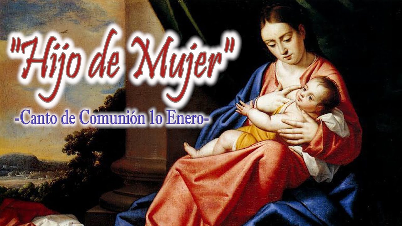 HIJO DE MUJER | COMUNIÓN PARA SOLEMNIDAD DE STA. MARÍA, MADRE DE DIOS | 1 ENERO