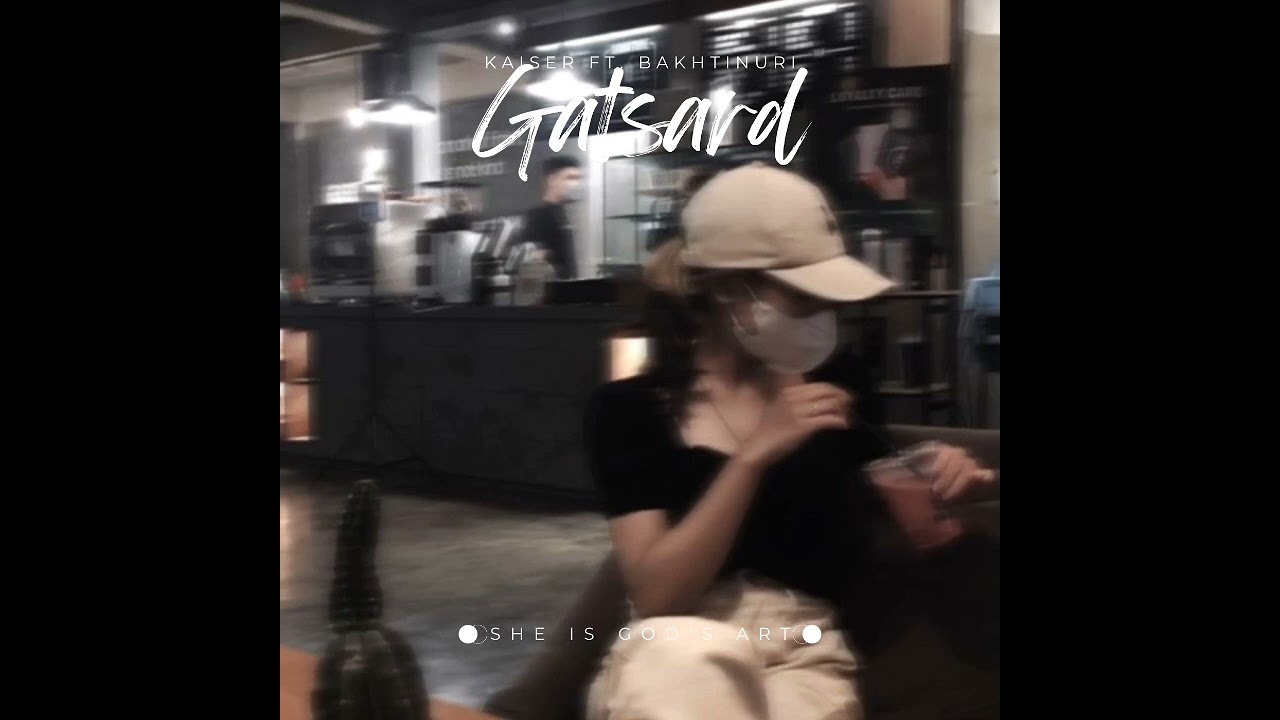 Kaiser ft. Bakhtinuri- GATSARD
