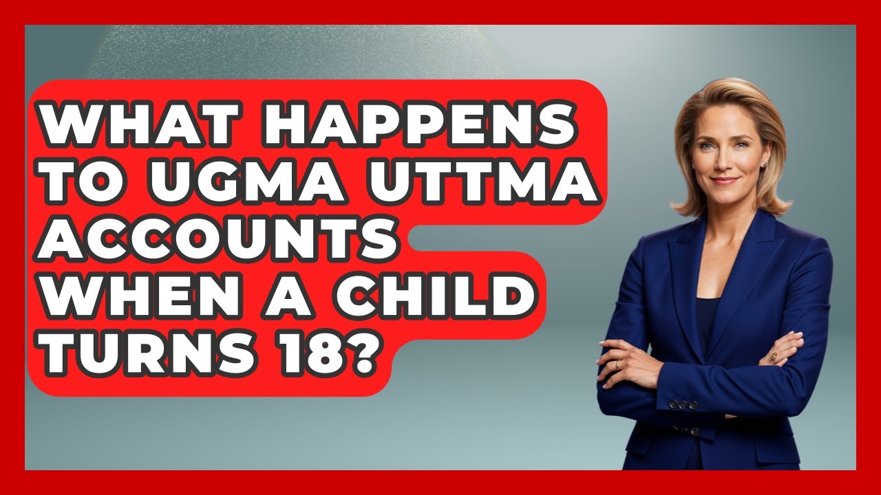 What Happens To UGMA UTTMA Accounts When A Child Turns 18? - Smart Money Alternatives