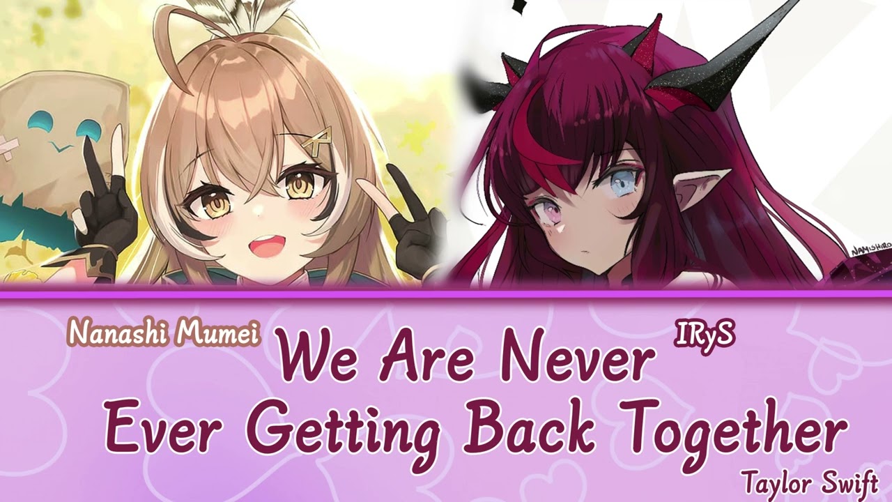 Mumei and IRyS sing - We Are Never Ever Getting Back Together by Taylor Swift (Duet)