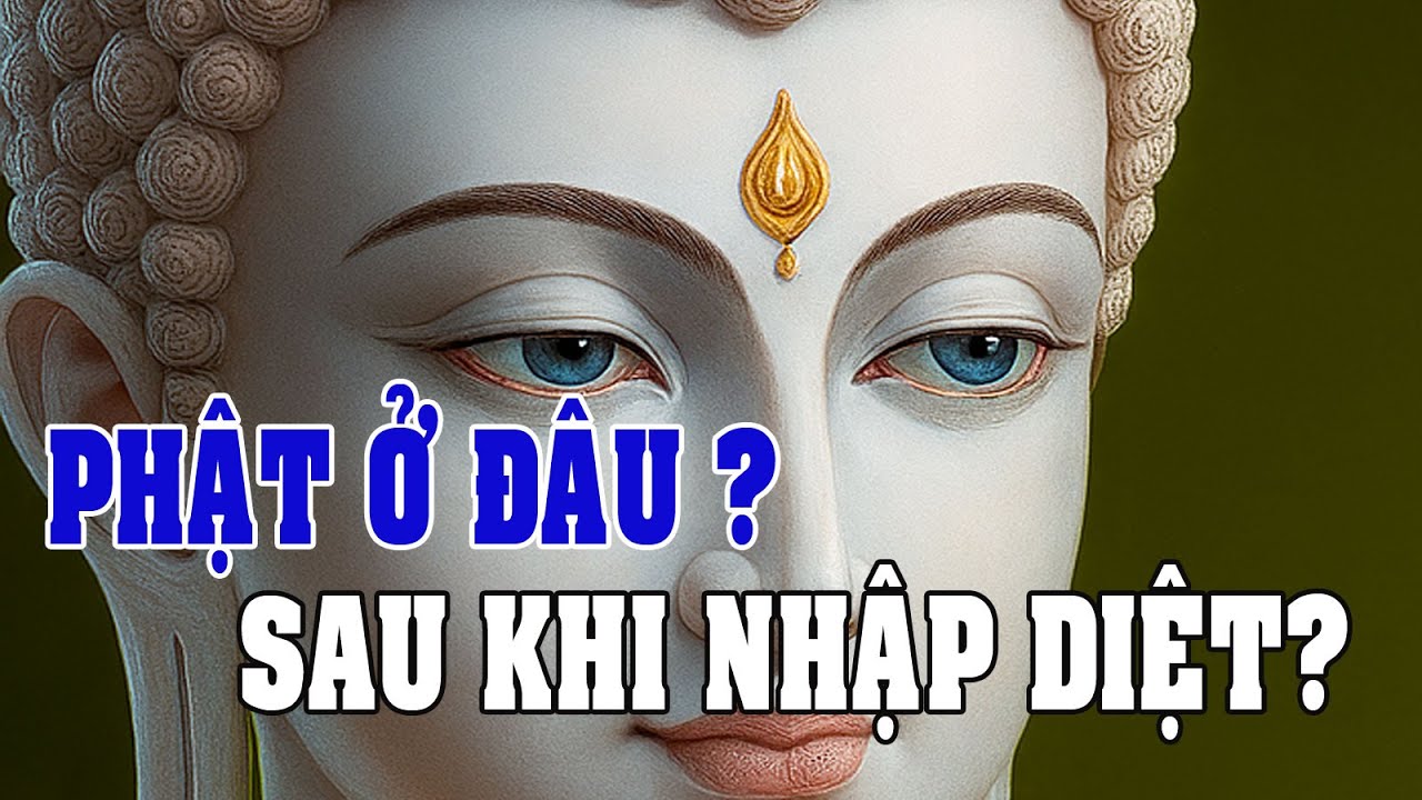 Phật ở đâu sau khi nhập diệt? – Sự tịch diệt vượt ngoài nhị nguyên