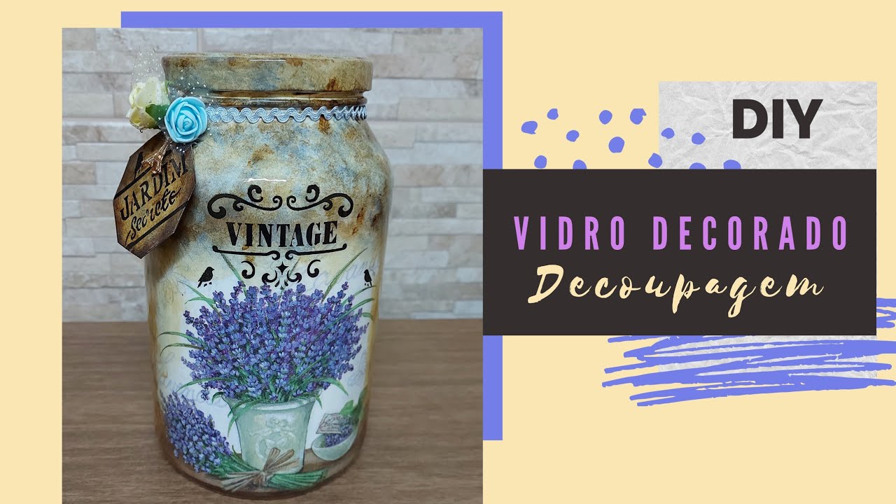 DIY: VIDRO DECORADO COM DECOUPAGEM LAVANDA| ENVELHECIDO| RECICLADO