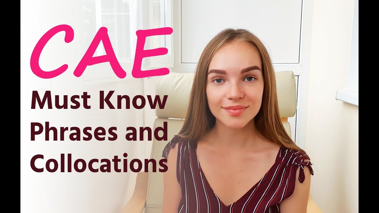 Advanced Phrases and Collocations for CAE with examples PART 1