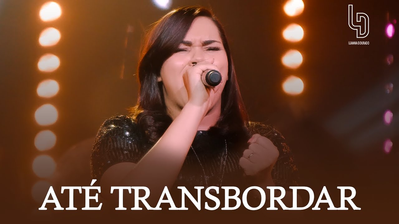 Até Transbordar - Luanna Dourado | Clipe Oficial
