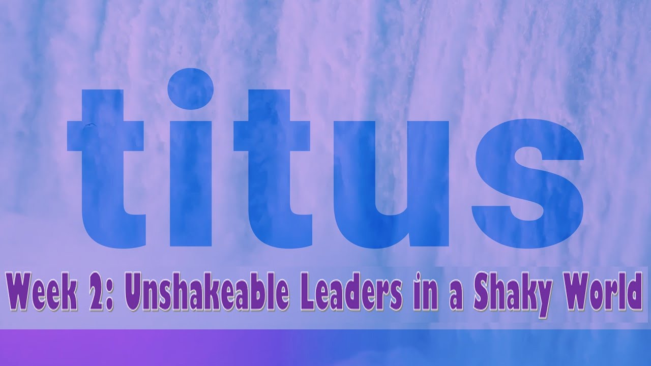 UNSHAKEABLE FAITH – Week 2 | Unshakeable Leaders in a Shaky World