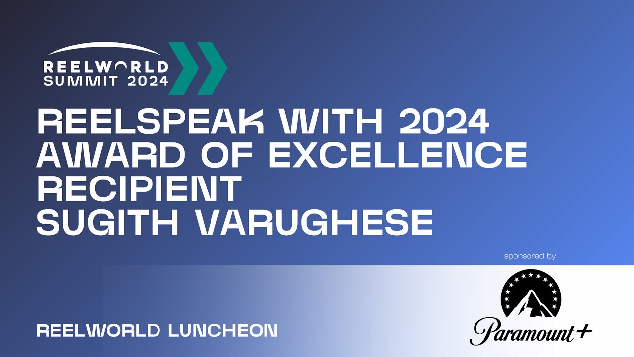 Reelspeak with 2024 Award of Excellence Recipient Sugith Varughese | 2024 Reelworld Summit