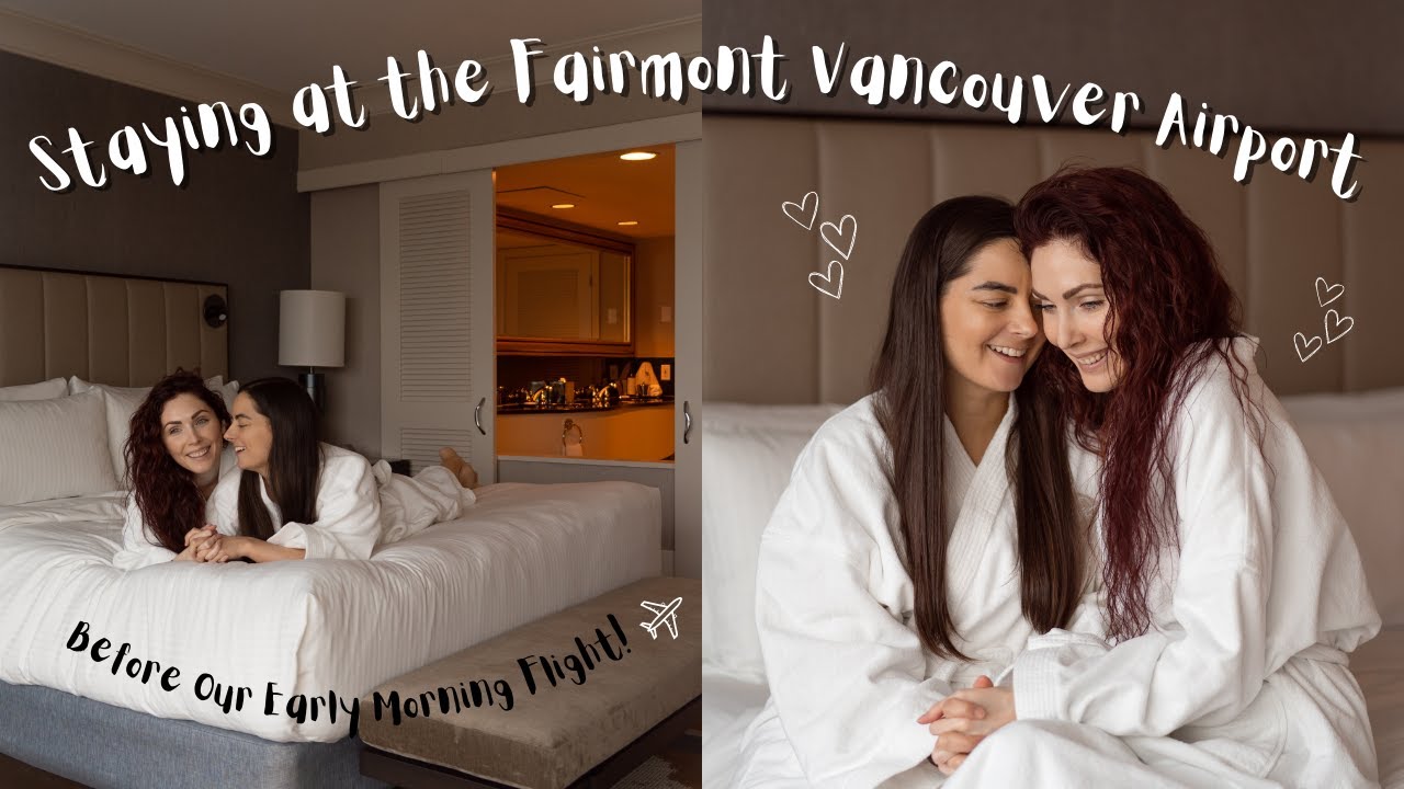 A Luxury Stay at the Fairmont Vancouver Airport! | MARRIED LESBIAN TRAVEL COUPLE | Lez See the World