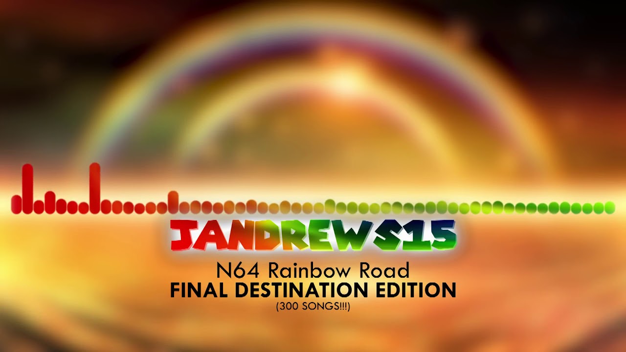 N64 Rainbow Road Ultimate Mashup  Final Destination Edition 300 SONGS!!! [Reupload]