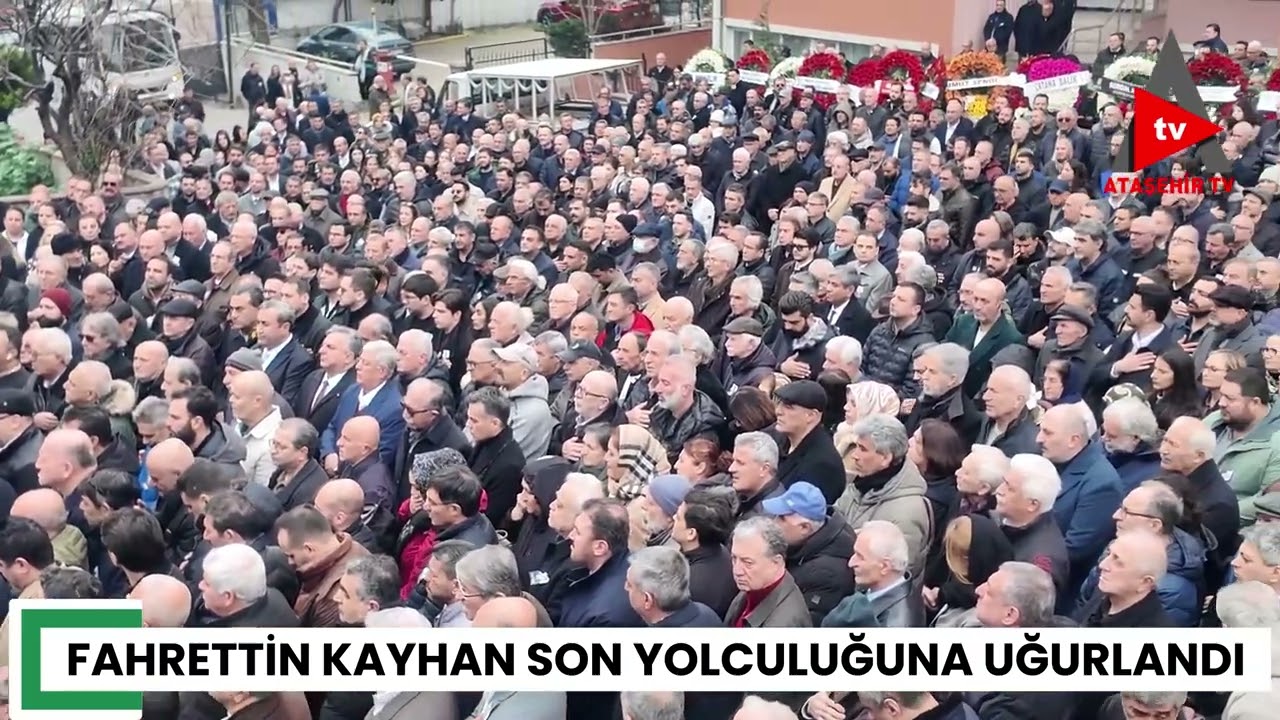 FAHRETTİN KAYHAN SON YOLCULUĞUNA UĞURLANDI