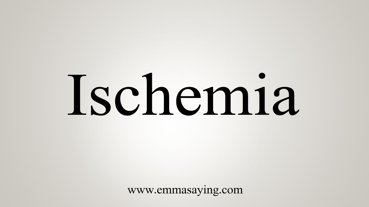 How To Say Ischemia