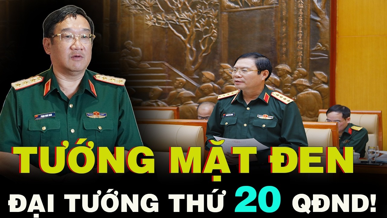 Đại tướng MẶT ĐEN - VỊ TƯỚNG 4 SAO THỨ 20 CỦA QĐND VIỆT NAM