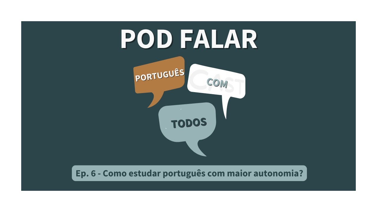 Pod Falar - Português com Todos (Ep. 6) - Como estudar português com maior autonomia?