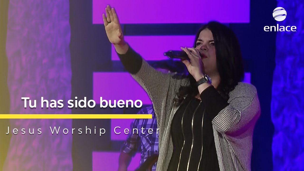 Jesus Worship Center - Tu has sido bueno - Enlace TV