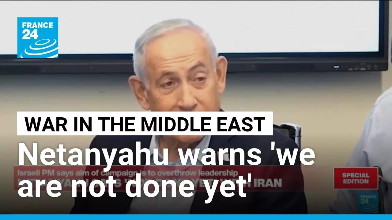 Israel's Netanyahu warns 'we are not done yet' in Iran in break with Trump • FRANCE 24 English