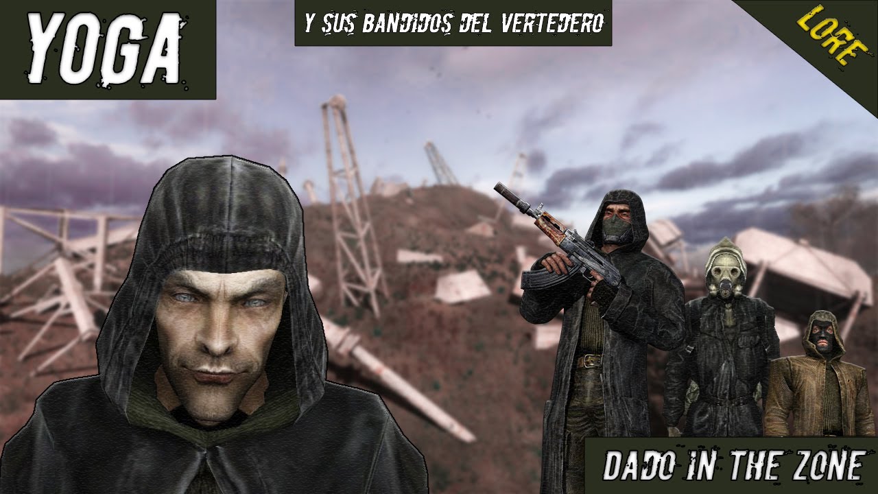 S.T.A.L.K.E.R.  y su Lore | Yoga y sus bandidos del Vertedero (CS)