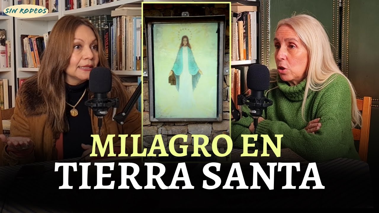 SIN RODEOS 61: VIRGEN DE GARABANDAL OBRA MILAGRO EN TIERRA SANTA