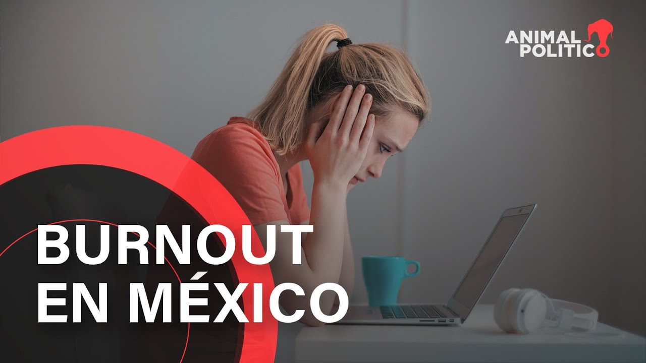 Burnout: la enfermedad laboral que desgasta a los mexicanos