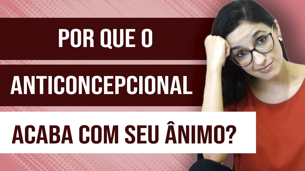 Por que o ANTICONCEPCIONAL te dá DESÂNIMO e TRISTEZA?