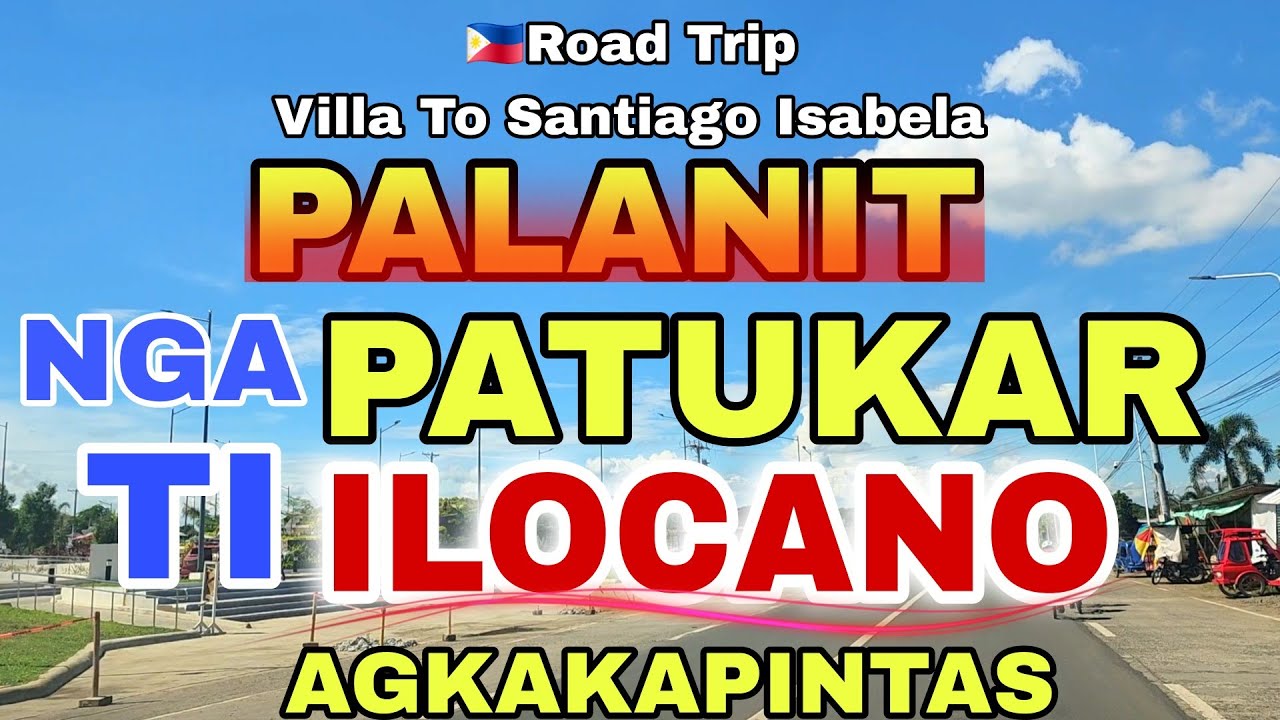 🇵🇭Road Trip Villa To Santiago/PALANIT NGA TUKAR TI ILOCANO AGKAKAPINTAS/mrs.mapalad