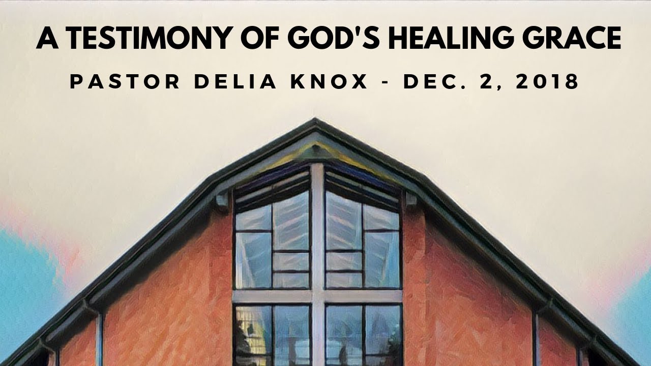 Pastor Delia Knox: A Testimony Of God's Healing Grace (December 2, 2018)