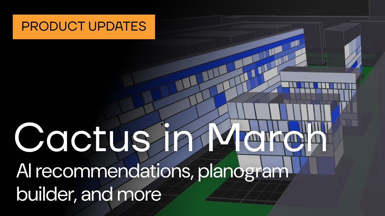 Cactus in March: Photorealistic renderings, AI recommendations, planogram builder, and heat maps