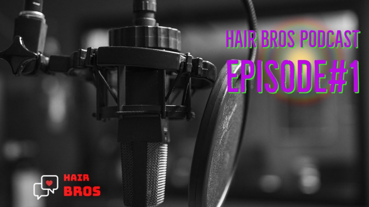 Hair Bros Podcast episode #1