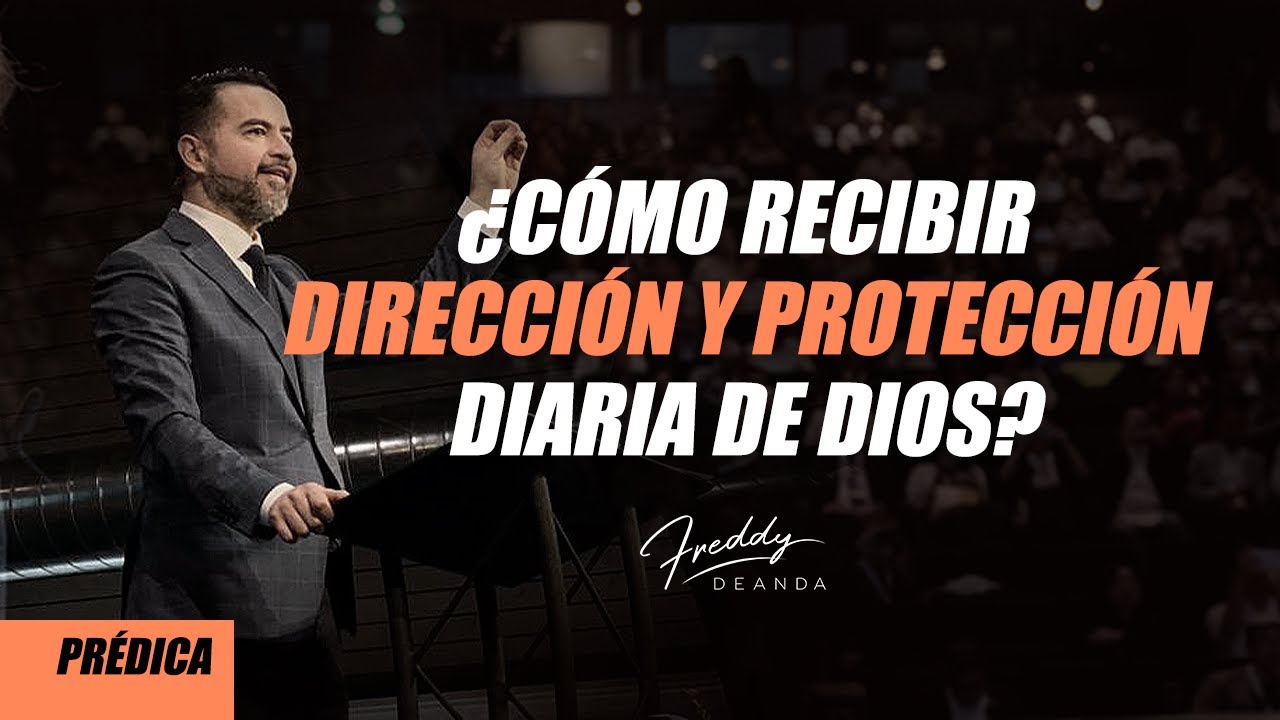 ¿Cómo recibir dirección y protección diaria de Dios? - Freddy DeAnda