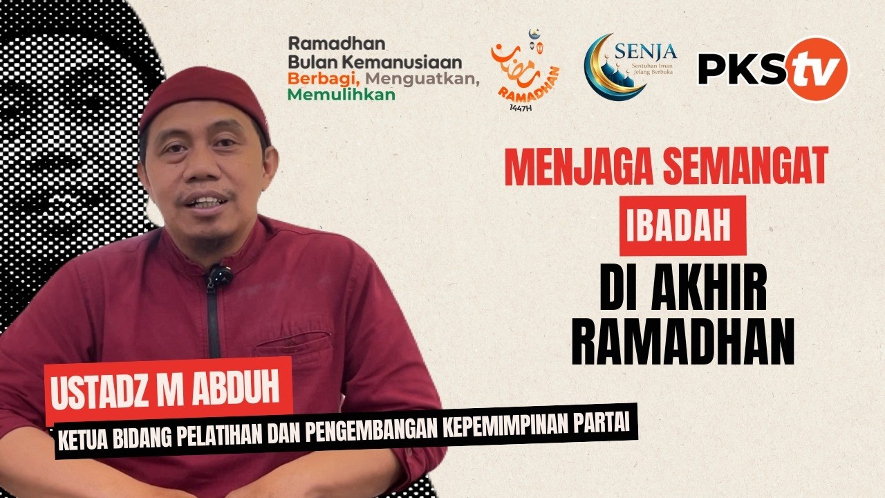 Menjaga Semangat Ibadah di Akhir Ramadhan | Kultum SENJA bersama M. Abduh
