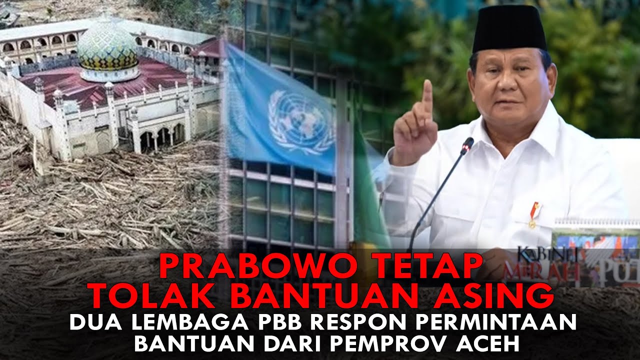 PRABOWO TETAP TOLAK BANTUAN ASING, DUA LEMBAGA PBB RESPON PERMINTAAN BANTUAN DARI PEMPROV ACEH