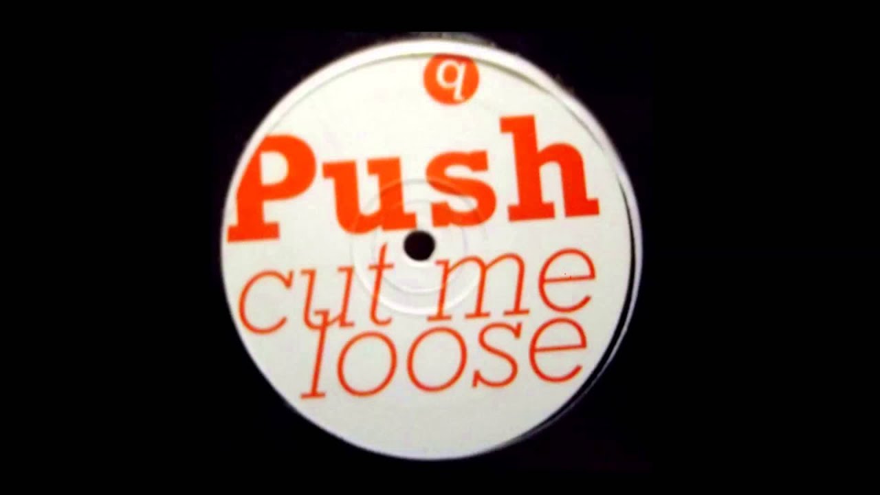 Push - Cut Me Loose (HQ)